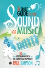 A Brief Guide to The Sound of Music : 50 Years of the Legendary Musical and the Family who Inspired It - Book