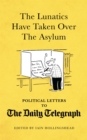 The Lunatics Have Taken Over the Asylum : Political Letters to The Daily Telegraph - Book