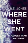 Where She Went : An utterly gripping psychological thriller with a killer twist - Book