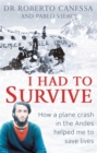 I Had to Survive : How a plane crash in the Andes helped me to save lives - Book