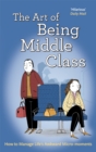 The Art of Being Middle Class : How to Handle Life's Awkward Micro-moments - Book