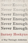 Never Enough : A Way Through Addiction - Book