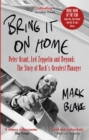 Bring It On Home : Peter Grant, Led Zeppelin and Beyond: The Story of Rock's Greatest Manager - Book