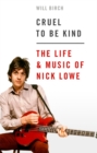 Cruel To Be Kind : The Life and Music of Nick Lowe - Book