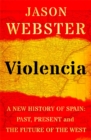 Violencia : A New History of Spain: Past, Present and the Future of the West - Book