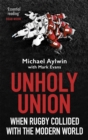 Unholy Union : When Rugby Collided with the Modern World - Book