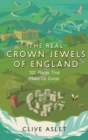 The Real Crown Jewels of England : 100 Places That Make Us Great - eBook