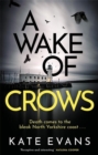 A Wake of Crows : The first in a completely thrilling new police procedural series set in Scarborough - Book