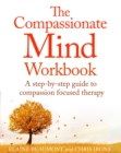The Compassionate Mind Workbook : A step-by-step guide to developing your compassionate self - eBook