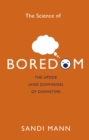 The Science of Boredom : The Upside (and Downside) of Downtime - Book