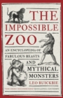 The Impossible Zoo : An encyclopedia of fabulous beasts and mythical monsters - eBook