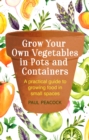 Grow Your Own Vegetables in Pots and Containers : A practical guide to growing food in small spaces - Book