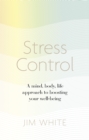 Stress Control : A Mind, Body, Life Approach to Boosting  Your Well-being - Book
