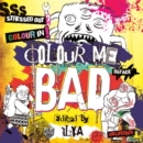 Colour Me Bad : Stress Out, Colour In, Deface, Obliterate - Book