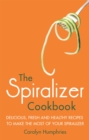 The Spiralizer Cookbook : Delicious, fresh and healthy recipes to make the most of your spiralizer - Book