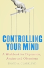 Controlling Your Mind : A Workbook for Depression, Anxiety and Obsessions - Book