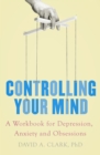 Controlling Your Mind : A Workbook for Depression, Anxiety and Obsessions - eBook