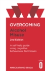 Overcoming Alcohol Misuse, 2nd Edition : A self-help guide using cognitive behavioural techniques - Book