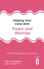 Helping Your Child with Fears and Worries 2nd Edition : A self-help guide for parents - eBook