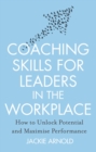 Coaching Skills for Leaders in the Workplace, Revised Edition : How to unlock potential and maximise performance - eBook
