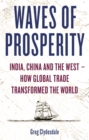 Waves of Prosperity : India, China and the West   How Global Trade Transformed The World - eBook