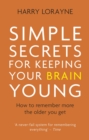 Simple Secrets for Keeping Your Brain Young : How to remember more the older you get - eBook