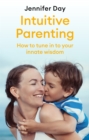 Intuitive Parenting : How to tune in to your innate wisdom - Book