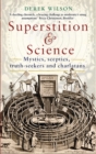 Superstition and Science : Mystics, sceptics, truth-seekers and charlatans - Book
