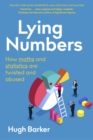 Lying Numbers : How Maths and Statistics Are Twisted and Abused - eBook