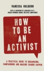 How to Be an Activist : A practical guide to organising, campaigning and making change happen - eBook