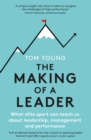 The Making of a Leader : What Elite Sport Can Teach Us About Leadership, Management and Performance - Book