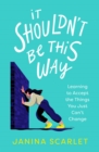 It Shouldn't Be This Way : Learning to Accept the Things You Just Can't Change - eBook