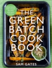 The Green Batch Cook Book : Vegetarian and Vegan Recipes for Busy People - eBook