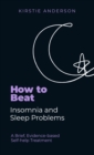 How To Beat Insomnia and Sleep Problems : A Brief, Evidence-based Self-help Treatment - Book