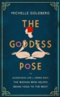 The Goddess Pose : The Audacious Life of Indra Devi, the Woman Who Helped Bring Yoga to the West - Book