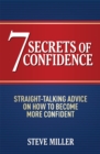 7 Secrets of Confidence : Straight-talking advice on how to become more confident - Book