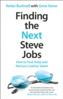 Finding the Next Steve Jobs : How to Find, Keep and Nurture Creative Talent - Book