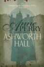 Ashworth Hall (Thomas Pitt Mystery, Book 17) : Politics and murder entwine in Victorian London - eBook