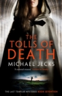 The Tolls of Death (Last Templar Mysteries 17) : A riveting and gritty medieval mystery - eBook