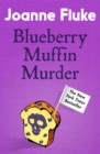 Blueberry Muffin Murder (Hannah Swensen Mysteries, Book 3) : Bitter rivalries, murder and mouth-watering cakes - eBook