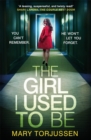 The Girl I Used To Be : the addictive psychological thriller that 'will have you gripped from the start' - eBook