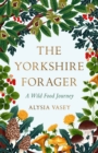 The Yorkshire Forager : A Wild Food Survival Journey - eBook