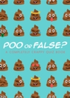 Poo or False? : A completely crappy quiz book, perfect for secret santa! - Book