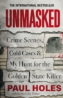 Unmasked : Crime Scenes, Cold Cases and My Hunt for the Golden State Killer - Book