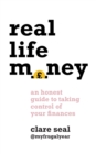 Real Life Money : An Honest Guide to Taking Control of Your Finances - eBook