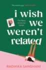 I Wish We Weren't Related : A hilarious novel about who we become when we go back to our family home - eBook