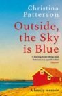 Outside, the Sky is Blue : The story of a family told with searing honesty, humour and love - Book