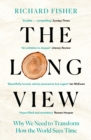 The Long View : Why We Need to Transform How the World Sees Time - Book