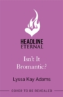 Isn't it Bromantic? : The sweetest romance you'll read this year! - Book