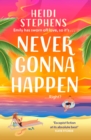 Never Gonna Happen : Curl up with this totally gorgeous, laugh-out-loud and uplifting romcom - Book